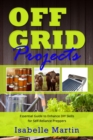 OFF-GRID PROJECTS : Essential Guide to Enhance DIY Skills  for Self-Reliance Preppers - eBook