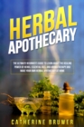 HERBAL  APOTHECARY : The Ultimate Beginner's Guide to Learn about the Healing  Power of Herbs, Essential Oils, and Aromatherapy and  Make Your Own Herbal Apothecary at Home - eBook