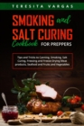 Smoking and Salt Curing  Cookbook FOR PREPPERS : Tips and Tricks to Canning, Smoking,  Salt Curing, Freezing and Freeze-Drying Meat products,  Seafood and Fruits and Vegetables - eBook