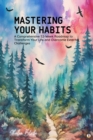 Mastering Your Habits : A Comprehensive 52-Week Roadmap to Transform Your Life and Overcome External Challenges (Featuring Beautiful Full-Page Motivational Affirmations) - eBook