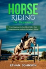 HORSE RIDING FOR BEGINNERS: From Beginner to Confident Rider : Your Comprehensive Guide to Horseback Riding - eBook
