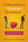 Codependency Recovery Workbook : Advanced Methods to Break Free from  Codependency and Learn to Love Yourself - eBook