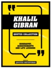 Khalil Gibran - Quotes Collection : Biography, Achievements And Life Lessons - eBook