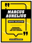 Marcus Aurelius - Quotes Collection : Biography, Achievements And Life Lessons - eBook