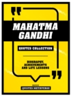 Mahatma Gandhi - Quotes Collection : Biography, Achievements And Life Lessons - eBook