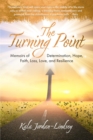 The Turning Point : Memoirs of Determination, Hope, Faith, Loss, Love, and Resilience - eBook