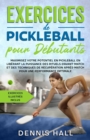 Exercices de pickleball pour debutants : Maximisez votre potentiel en Pickleball en liberant la puissance des rituels d'avant-match et des techniques de recuperation(exercices illustres inclus) - eBook