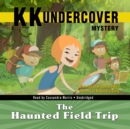 KK Undercover Mystery: The Haunted Field Trip - eAudiobook