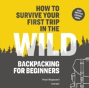 How to Survive Your First Trip in the Wild - eAudiobook