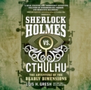 Sherlock Holmes vs. Cthulhu: The Adventure of the Deadly Dimensions - eAudiobook