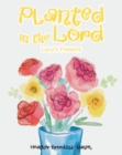 Planted in the Lord : Lucy's Flowers - eBook