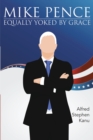 Mike Pence : Equally Yoked by Grace - eBook