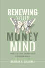 Renewing Your Money Mind : How to Go from Common Cents to Kingdom Wealth - eBook