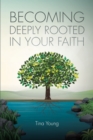 Becoming Deeply Rooted In Your Faith - eBook