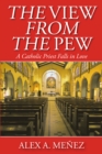 The View from the Pew : A Catholic Priest Falls in Love - eBook