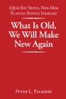 (Quis Est Vetus, Nos Mos Planto Novus Iterum) What Is Old, We Will Make New Again - eBook