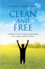 Clean and Free : A Biblical Counselor's Guide for Understanding and Counseling Addictive Behaviors - eBook