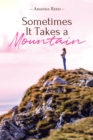 Sometimes It Takes a Mountain : A Journey in Claiming the Idols of My Addiction - eBook