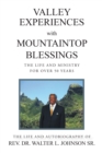 Valley Experiences with Mountaintop Blessings : The Life and Ministry for Over 50 Years: The Life and Autobiography of Rev. Dr. Walter L. Johnson Sr. - eBook