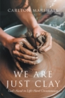 We Are Just Clay : God's Hand in Life's Hard Circumstances - eBook