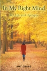 In My Right Mind : My Life with Epilepsy - eBook