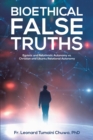 Bioethical False Truths : Egoistic and Relativistic Autonomy vs. Christian and Ubuntu Relational Autonomy - eBook