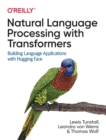 Natural Language Processing with Transformers : Building Language Applications with Hugging Face - Book