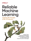 Reliable Machine Learning : Applying SRE Principles to ML in Production - Book
