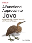 A Functional Approach to Java : Augmenting Object-Oriented Java Code with Functional Principles - Book