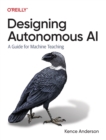 Designing Autonomous AI : A Guide for Machine Teaching - Book
