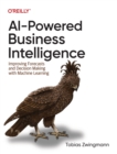 AI-Powered Business Intelligence : Improving Forecasts and Decision Making with Machine Learning - Book