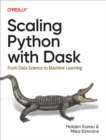 Scaling Python with Dask : From Data Science to Machine Learning - eBook