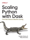 Scaling Python with Dask : From Data Science to Machine Learning - Book