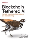 Blockchain Tethered AI : Trackable, Traceable Artificial Intelligence and Machine Learning - Book
