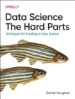 Data Science: The Hard Parts : Techniques for Excelling at Data Science - Book