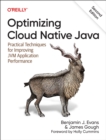 Optimizing Cloud Native Java : Practical Techniques for Improving Jvm Application Performance - Book