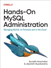 Hands-On MySQL Administration : Managing MySQL on Premises and in the Cloud - eBook