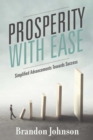 Prosperity With Ease : Simplified Advancements Towards Success - eBook