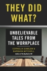 They Did What? : Unbelievable Tales from the Workplace - eBook