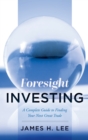 Foresight Investing : A Complete Guide to Finding Your Next Great Trade - eBook