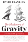 The Machinery of Gravity : Generalized Equivalence - eBook