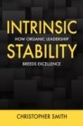 Intrinsic Stability : How Organic Leadership Breeds Excellence - eBook