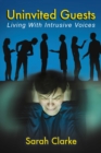 Uninvited Guests : Living With Intrusive Voices - eBook