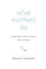What Mothers Do Especially When It Looks Like Nothing - eBook