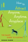 How to Attract Anyone, Anytime, Anyplace - eBook