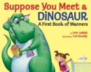 Suppose You Meet a Dinosaur: A First Book of Manners - Book