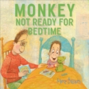 Monkey: Not Ready for Bedtime - Book