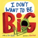 I Don't Want to Be Big - Book