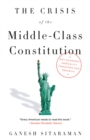 The Crisis of the Middle-Class Constitution : Why Economic Inequality Threatens Our Republic - Book