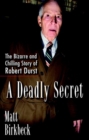 A Deadly Secret : The Bizarre and Chilling Story of Robert Durst - Book